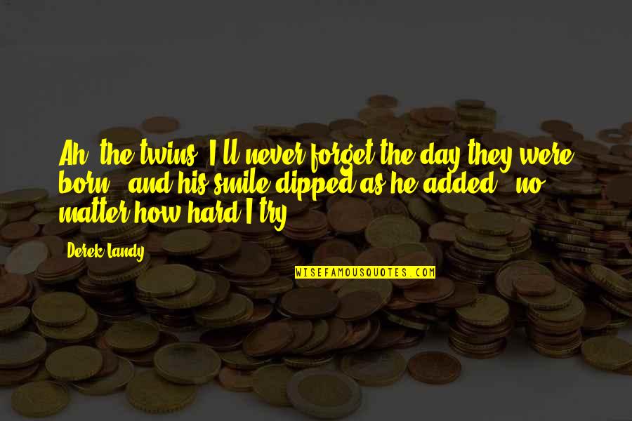 Entrevue Avant Quotes By Derek Landy: Ah, the twins. I'll never forget the day Entrevue Avant Quotes By Derek Landy: Ah, the twins. I'll never forget the day