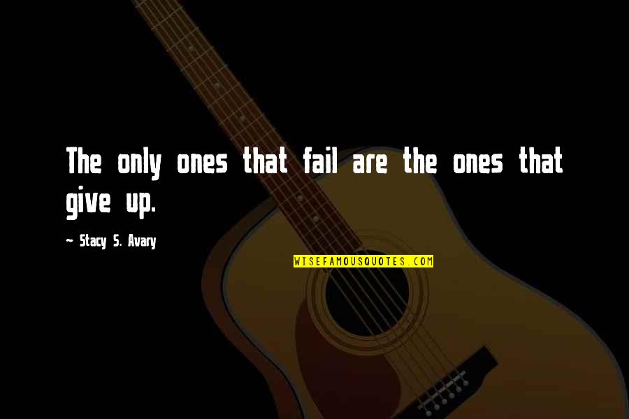 Entrevue Avant Quotes By Stacy S. Avary: The only ones that fail are the ones