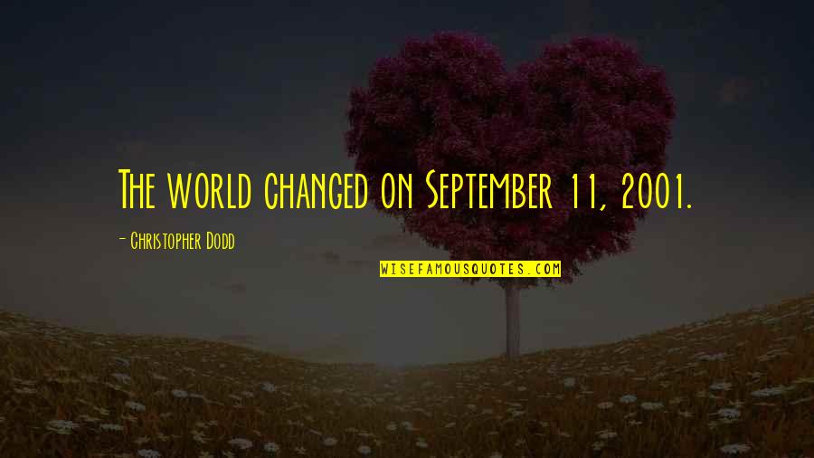 Entrevue Dembauche Quotes By Christopher Dodd: The world changed on September 11, 2001. Entrevue Dembauche Quotes By Christopher Dodd: The world changed on September 11, 2001.