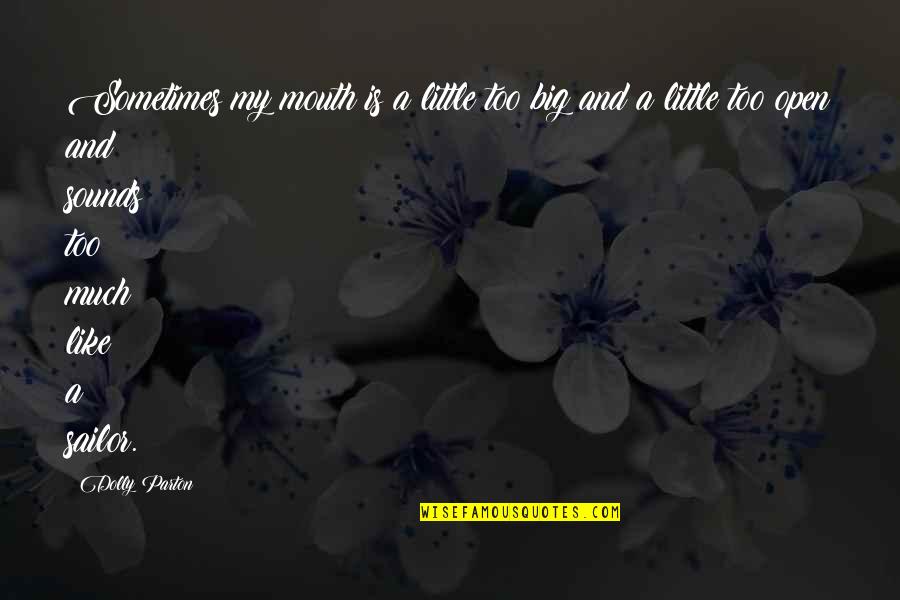 Entrez Kapellen Quotes By Dolly Parton: Sometimes my mouth is a little too big Entrez Kapellen Quotes By Dolly Parton: Sometimes my mouth is a little too big
