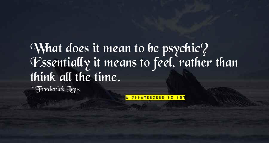 Entrez Vous Quotes By Frederick Lenz: What does it mean to be psychic? Essentially
