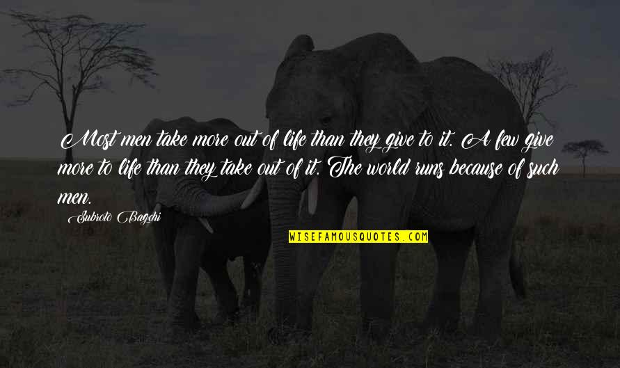 Entricheirado Quotes By Subroto Bagchi: Most men take more out of life than Entricheirado Quotes By Subroto Bagchi: Most men take more out of life than