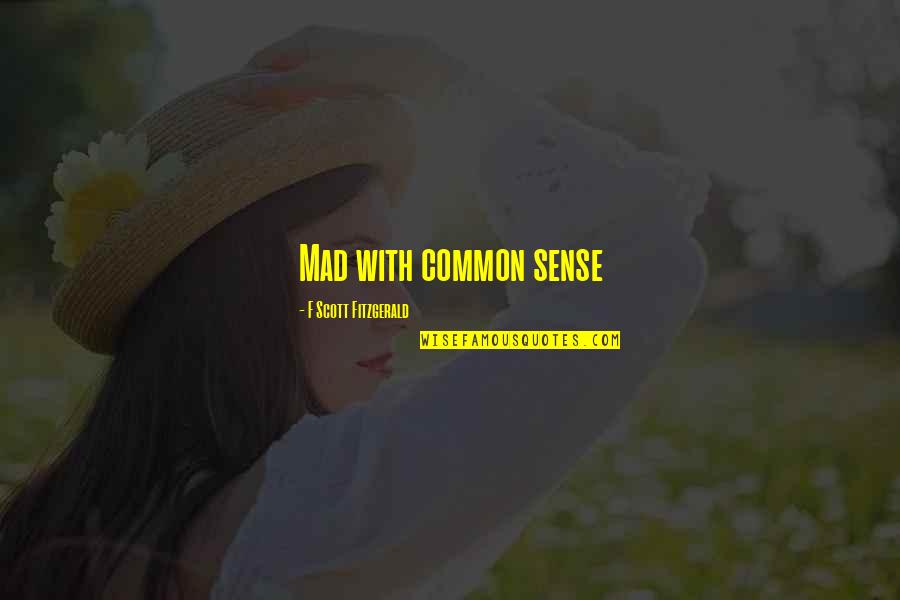 Entries For Belmont Quotes By F Scott Fitzgerald: Mad with common sense