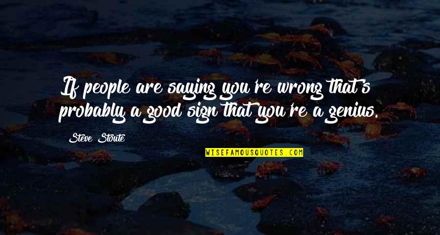 Entries Quotes By Steve Stoute: If people are saying you're wrong that's probably