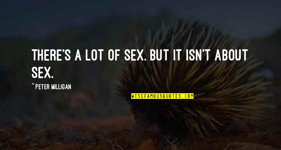 Entropie Betekenis Quotes By Peter Milligan: There's a lot of sex. But it isn't