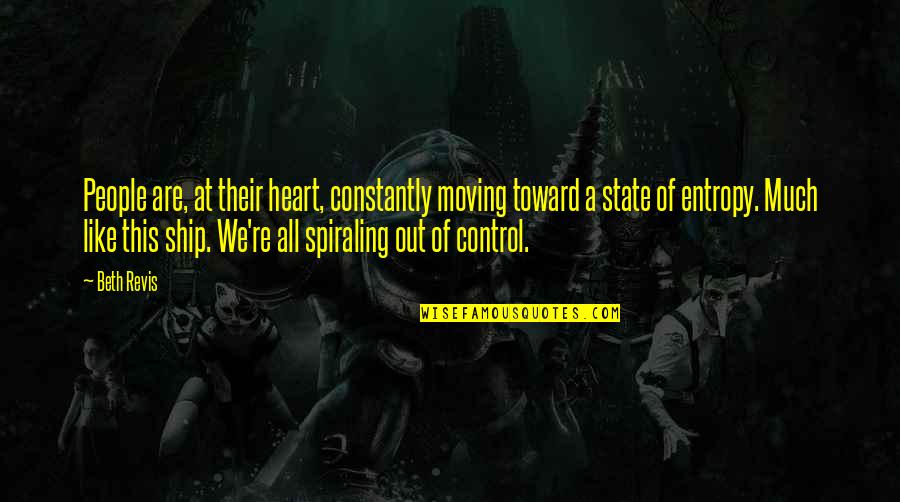 Entropy Chaos Quotes By Beth Revis: People are, at their heart, constantly moving toward