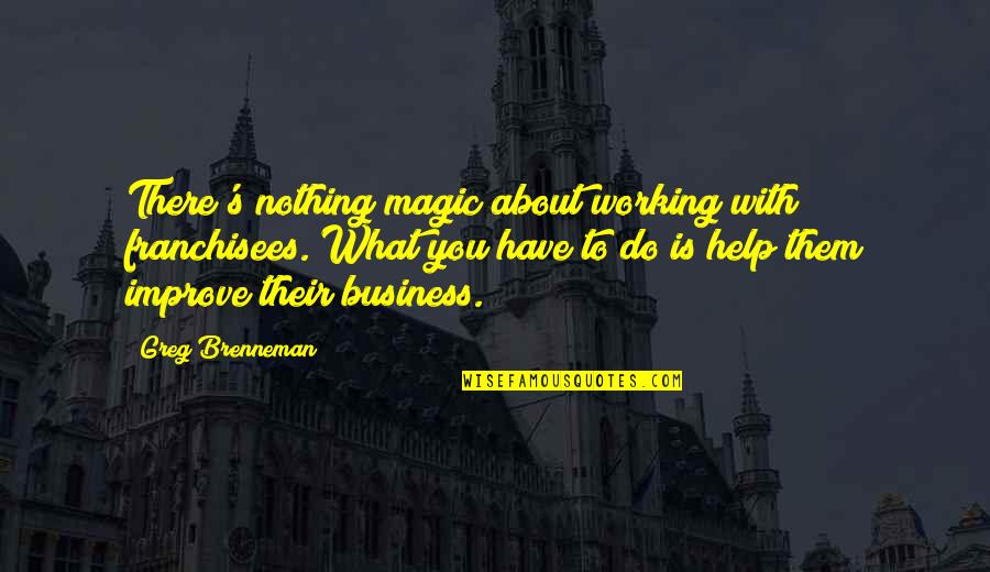 Entropy Chaos Quotes By Greg Brenneman: There's nothing magic about working with franchisees. What