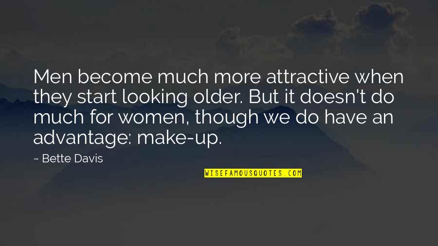 Entrpreneurs Quotes By Bette Davis: Men become much more attractive when they start