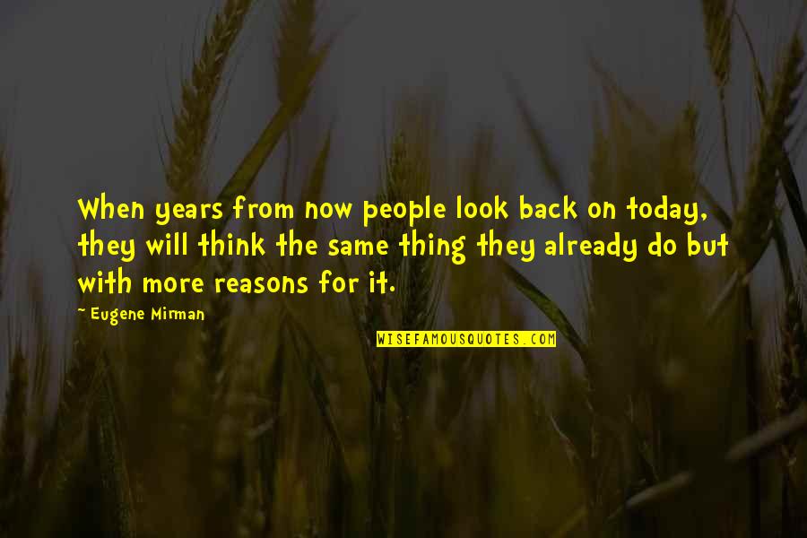 Entrpreneurs Quotes By Eugene Mirman: When years from now people look back on Entrpreneurs Quotes By Eugene Mirman: When years from now people look back on