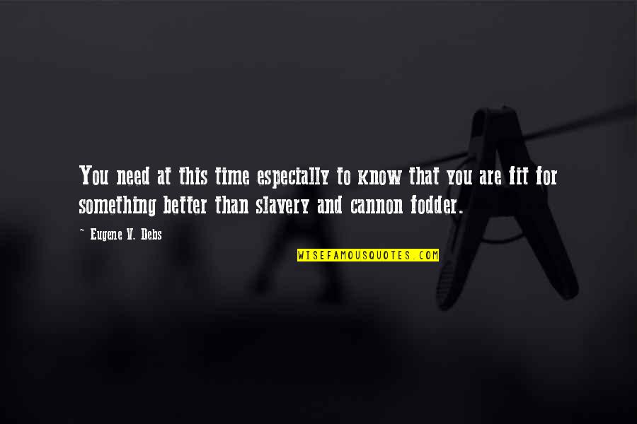Entrpreneurs Quotes By Eugene V. Debs: You need at this time especially to know Entrpreneurs Quotes By Eugene V. Debs: You need at this time especially to know