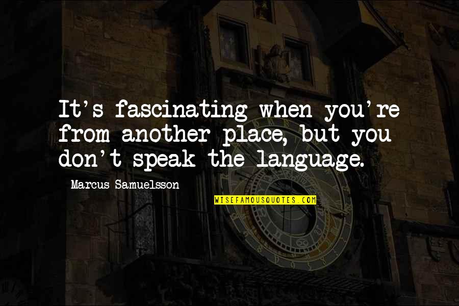 Entrpreneurs Quotes By Marcus Samuelsson: It's fascinating when you're from another place, but Entrpreneurs Quotes By Marcus Samuelsson: It's fascinating when you're from another place, but