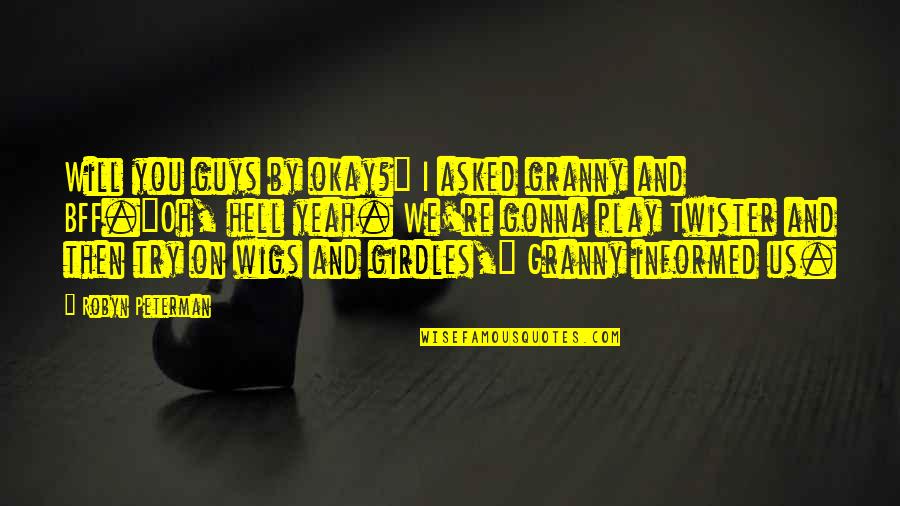 Entrpreneurs Quotes By Robyn Peterman: Will you guys by okay?" I asked granny Entrpreneurs Quotes By Robyn Peterman: Will you guys by okay?" I asked granny