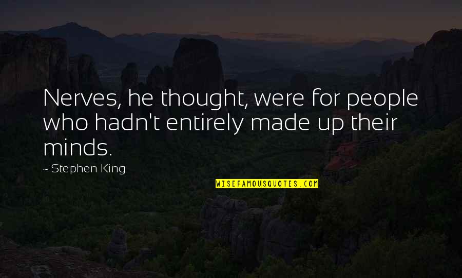 Entrpreneurs Quotes By Stephen King: Nerves, he thought, were for people who hadn't