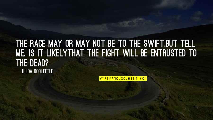 Entrusted Quotes By Hilda Doolittle: The race may or may not be to