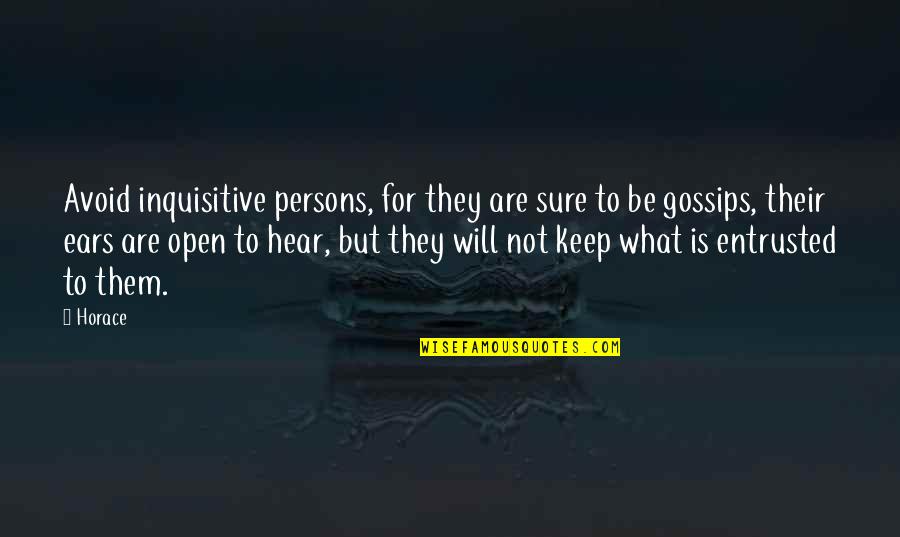 Entrusted Quotes By Horace: Avoid inquisitive persons, for they are sure to