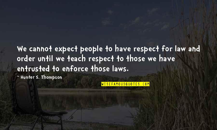 Entrusted Quotes By Hunter S. Thompson: We cannot expect people to have respect for