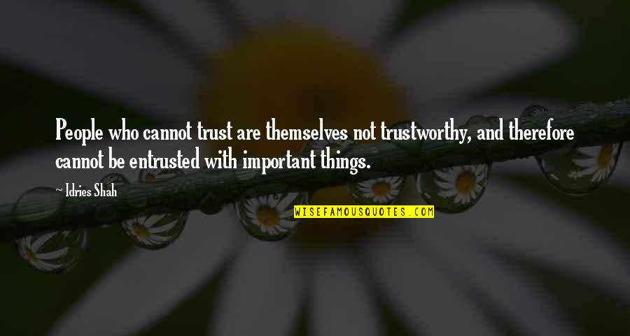 Entrusted Quotes By Idries Shah: People who cannot trust are themselves not trustworthy,