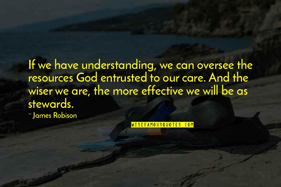 Entrusted Quotes By James Robison: If we have understanding, we can oversee the