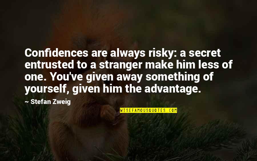 Entrusted Quotes By Stefan Zweig: Confidences are always risky: a secret entrusted to