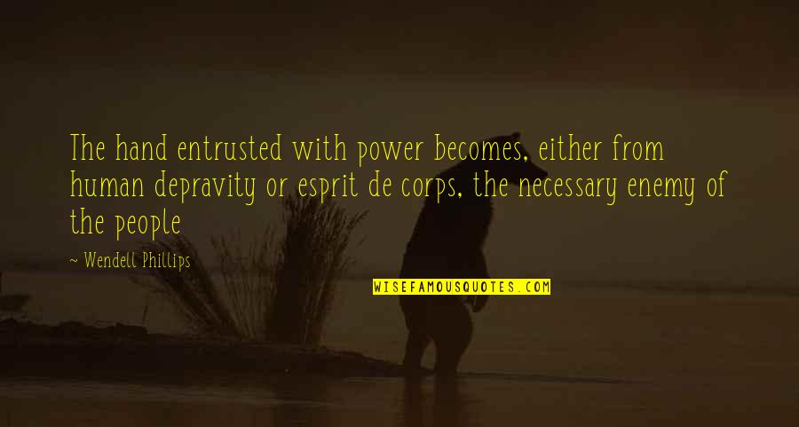 Entrusted Quotes By Wendell Phillips: The hand entrusted with power becomes, either from