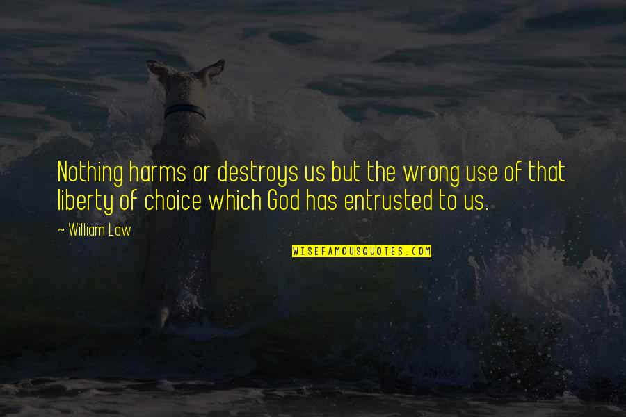 Entrusted Quotes By William Law: Nothing harms or destroys us but the wrong