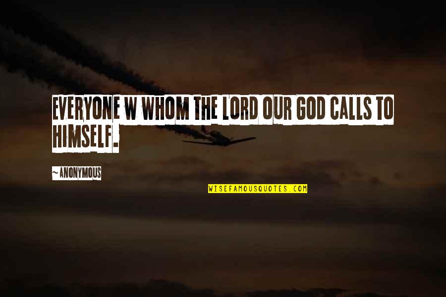 Entrusted Restoration Quotes By Anonymous: Everyone w whom the Lord our God calls