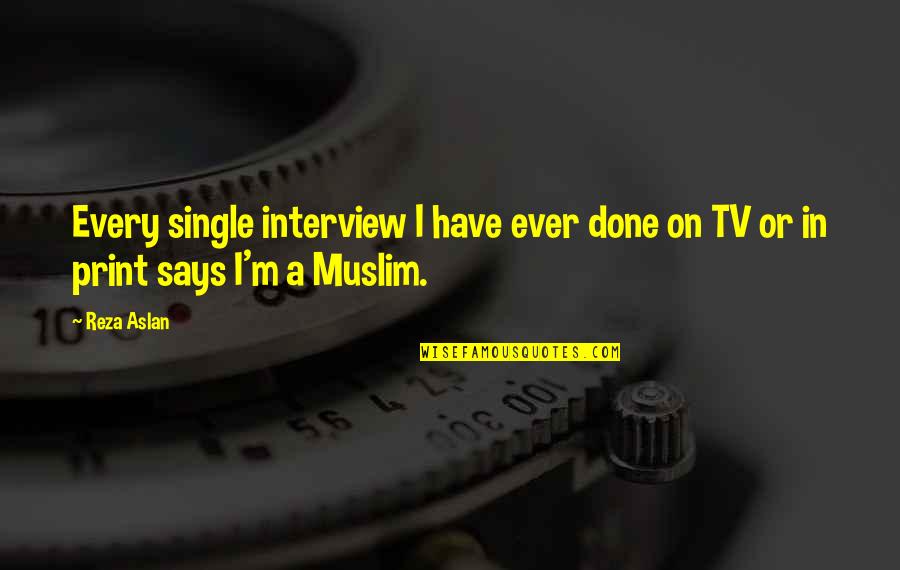 Entrustment Quotes By Reza Aslan: Every single interview I have ever done on