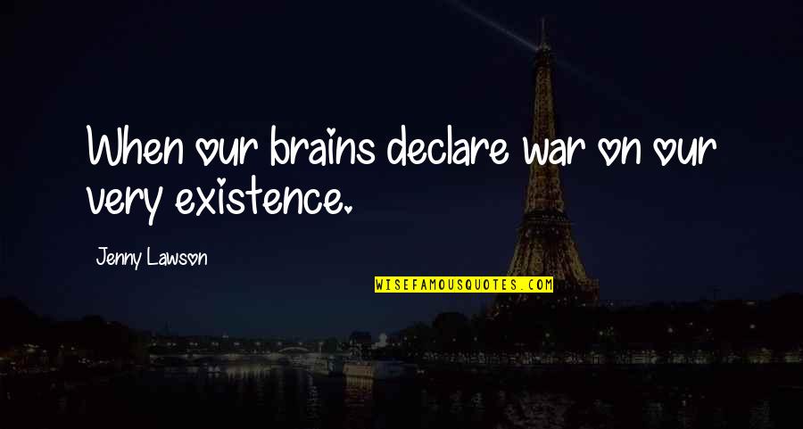 Entry Exit Quotes By Jenny Lawson: When our brains declare war on our very