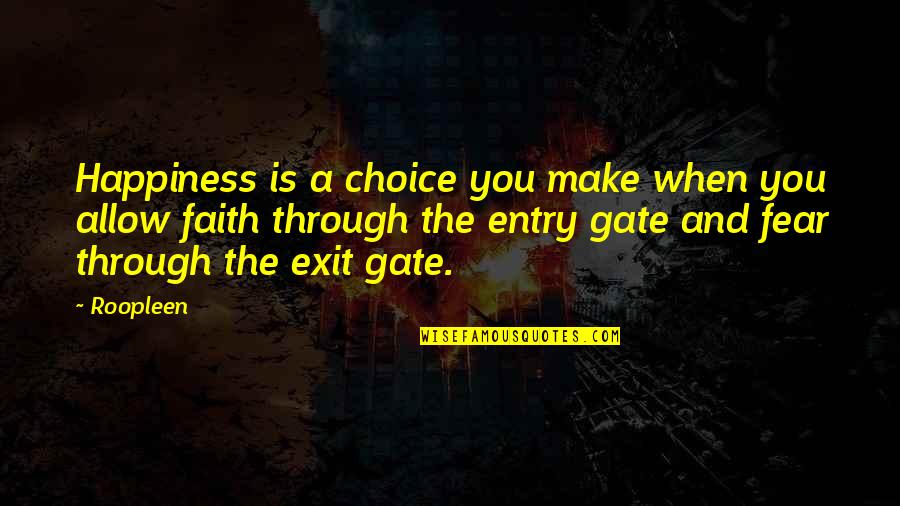 Entry Exit Quotes By Roopleen: Happiness is a choice you make when you