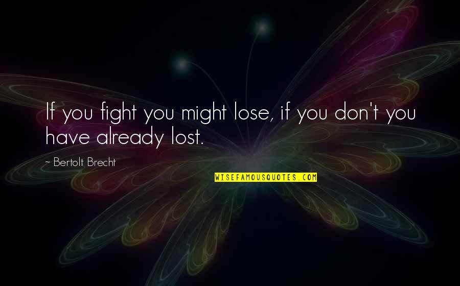 Entry Prohibited Quotes By Bertolt Brecht: If you fight you might lose, if you Entry Prohibited Quotes By Bertolt Brecht: If you fight you might lose, if you