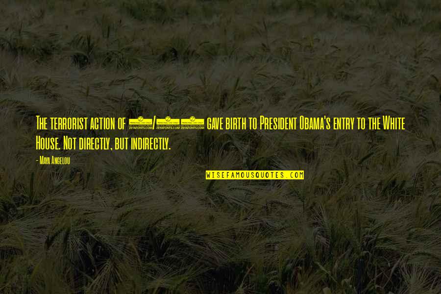 Entry Quotes By Maya Angelou: The terrorist action of 9/11 gave birth to Entry Quotes By Maya Angelou: The terrorist action of 9/11 gave birth to
