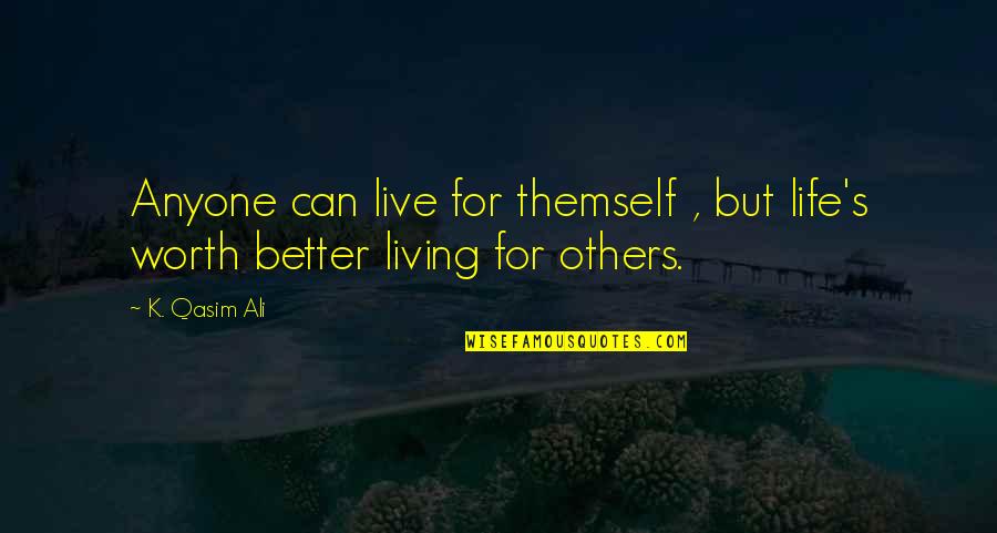 Entryway Quotes And Quotes By K. Qasim Ali: Anyone can live for themself , but life's