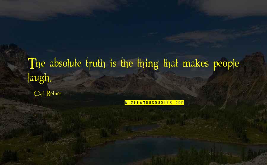 Entsar Ali Quotes By Carl Reiner: The absolute truth is the thing that makes Entsar Ali Quotes By Carl Reiner: The absolute truth is the thing that makes