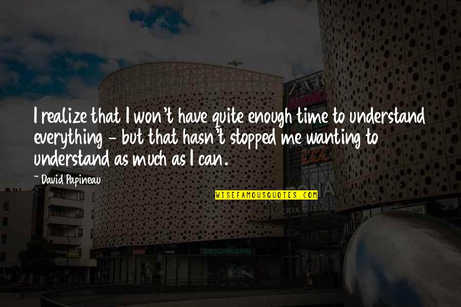 Entscheidung Englisch Quotes By David Papineau: I realize that I won't have quite enough
