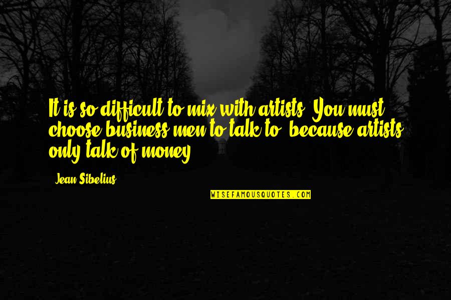 Entscheidung Englisch Quotes By Jean Sibelius: It is so difficult to mix with artists!