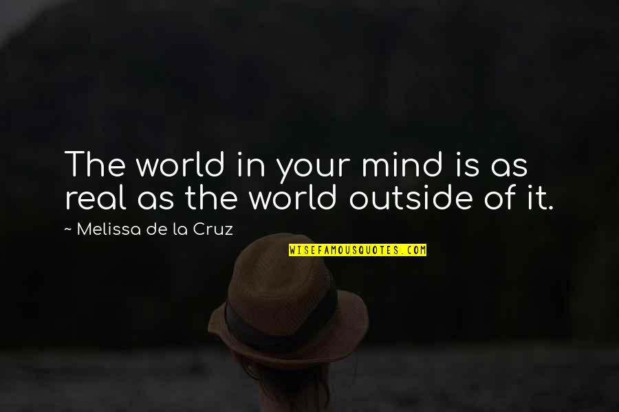Entschluss Fassen Quotes By Melissa De La Cruz: The world in your mind is as real