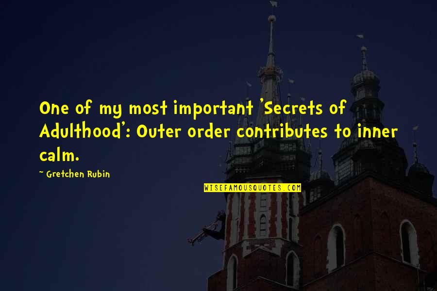 Entstehen Aus Quotes By Gretchen Rubin: One of my most important 'Secrets of Adulthood': Entstehen Aus Quotes By Gretchen Rubin: One of my most important 'Secrets of Adulthood':