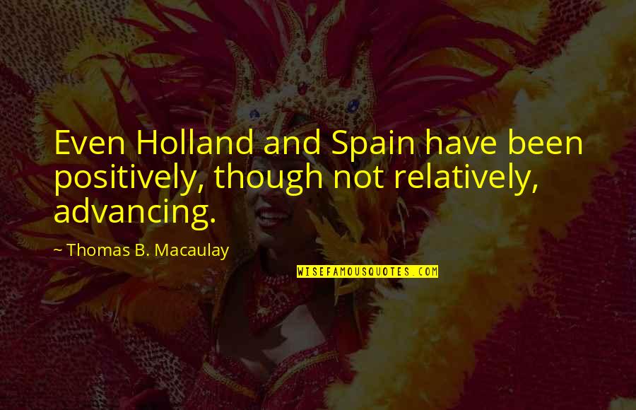 Entulho E Quotes By Thomas B. Macaulay: Even Holland and Spain have been positively, though