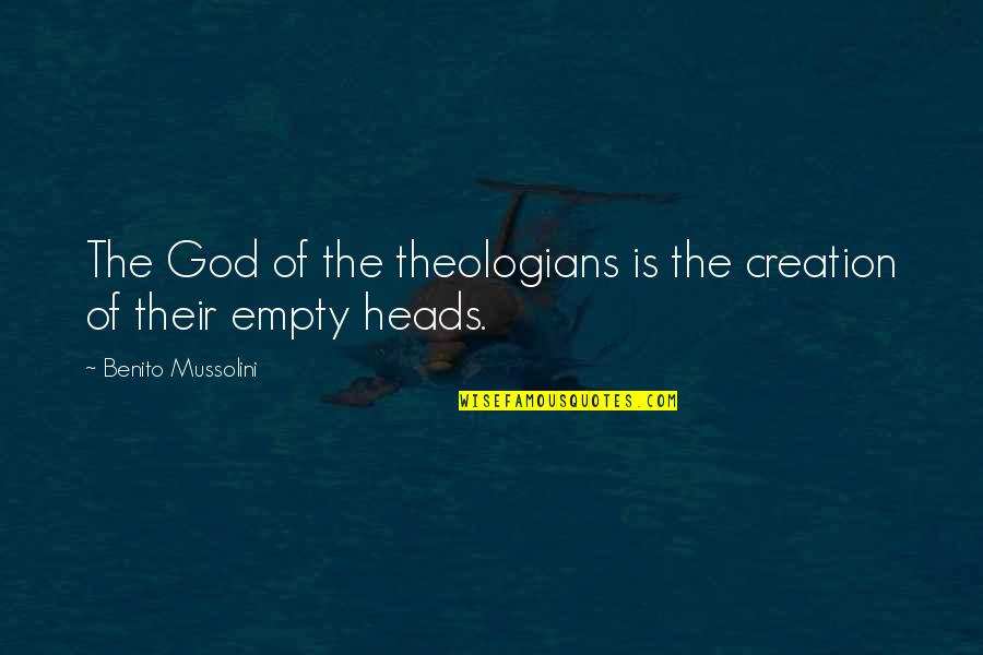 Enturbian Quotes By Benito Mussolini: The God of the theologians is the creation Enturbian Quotes By Benito Mussolini: The God of the theologians is the creation