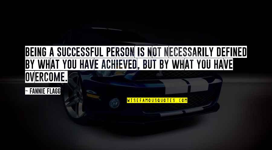 Entusiasmado Definicion Quotes By Fannie Flagg: Being a successful person is not necessarily defined