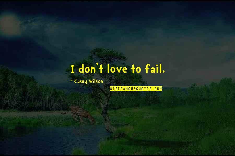 Entusiasmo Sinonimo Quotes By Casey Wilson: I don't love to fail.