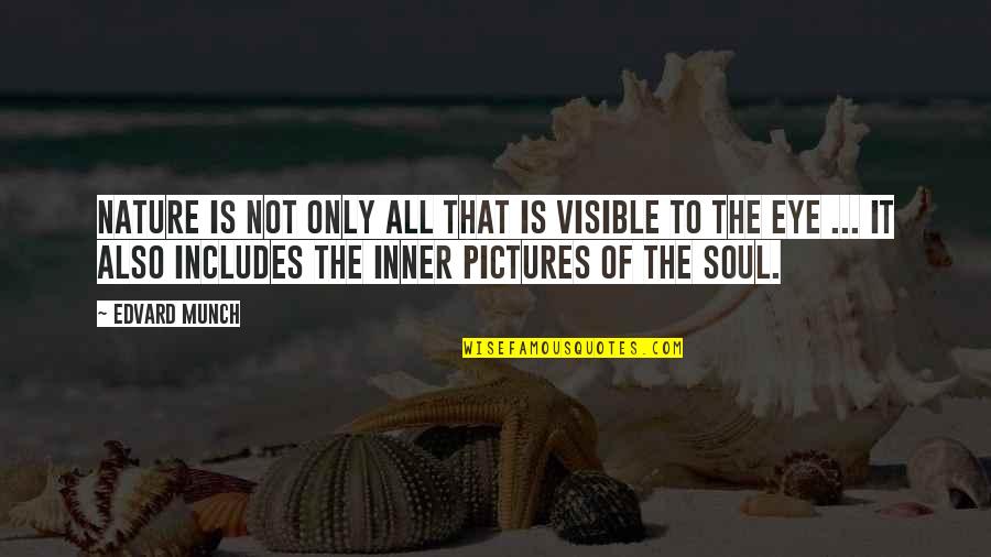 Entusiasta Definicion Quotes By Edvard Munch: Nature is not only all that is visible Entusiasta Definicion Quotes By Edvard Munch: Nature is not only all that is visible
