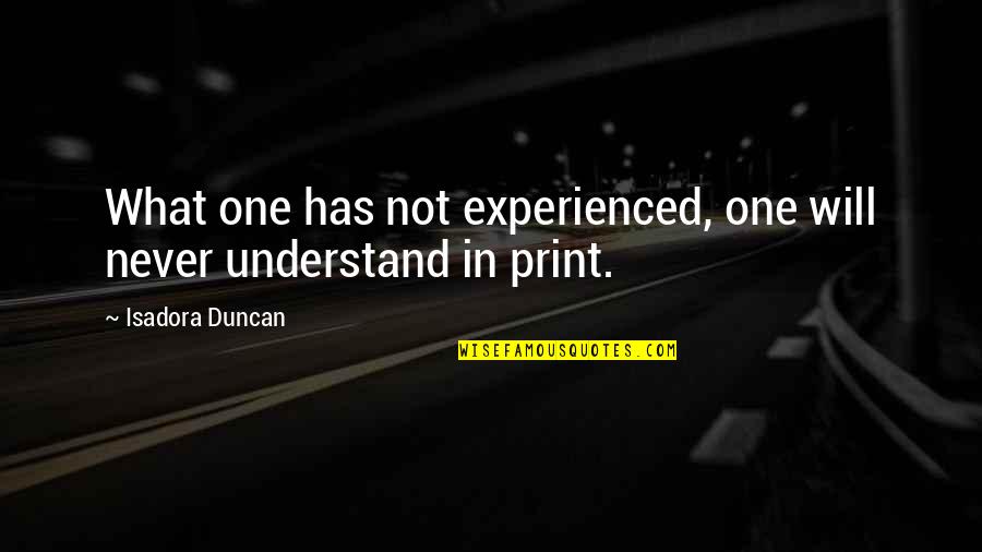 Entwickeln Ragoz Sa Quotes By Isadora Duncan: What one has not experienced, one will never