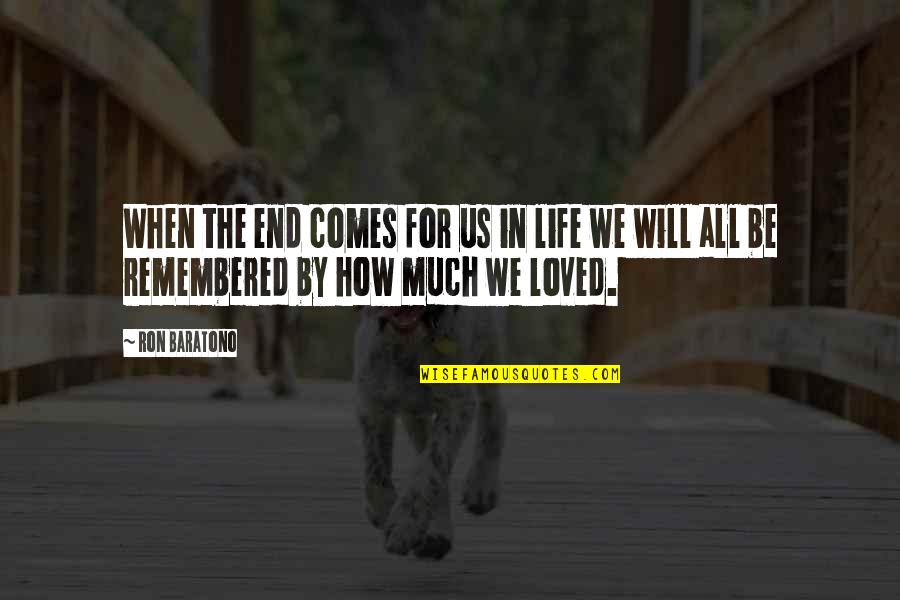Entwickeln Ragoz Sa Quotes By Ron Baratono: When the end comes for us in life