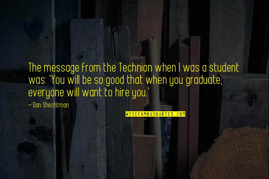 Entwicklung Synonym Quotes By Dan Shechtman: The message from the Technion when I was