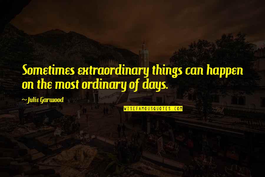 Entwicklung Synonym Quotes By Julie Garwood: Sometimes extraordinary things can happen on the most