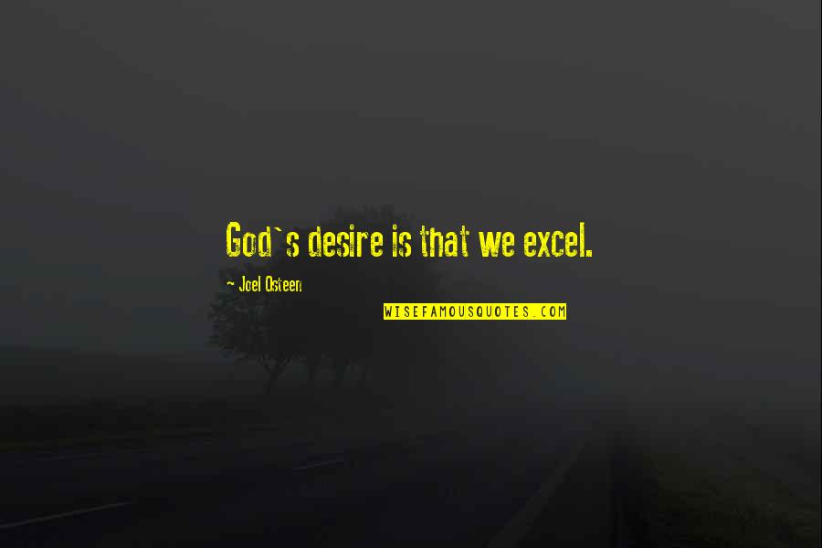 Entwine Couture Quotes By Joel Osteen: God's desire is that we excel.