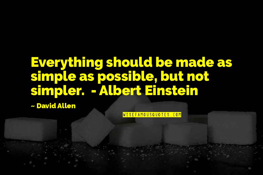 Entwine Wine Quotes By David Allen: Everything should be made as simple as possible,