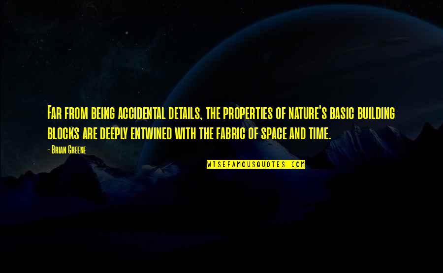 Entwined In You Quotes By Brian Greene: Far from being accidental details, the properties of Entwined In You Quotes By Brian Greene: Far from being accidental details, the properties of