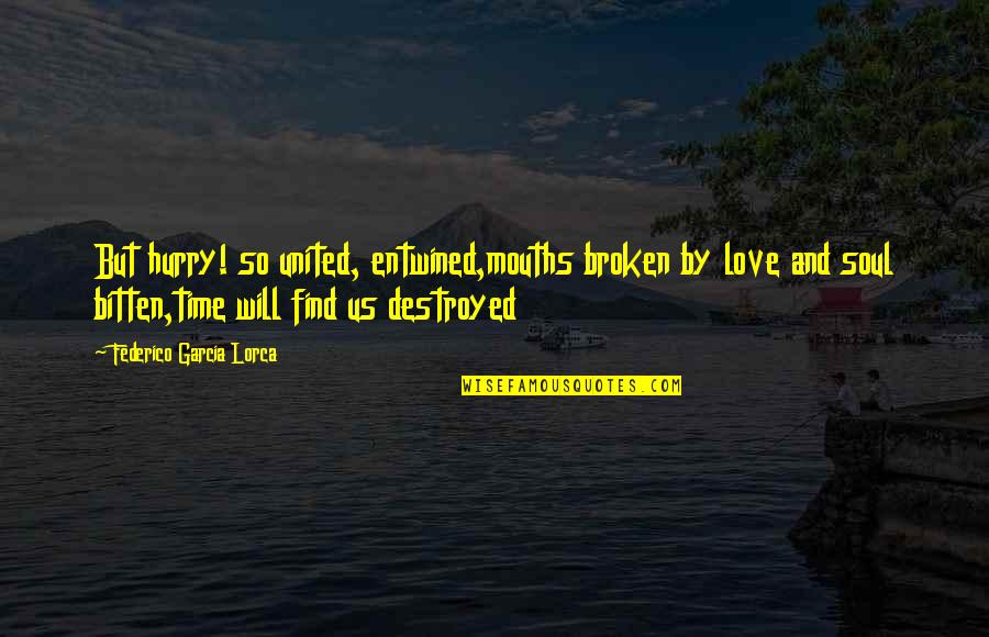 Entwined Quotes By Federico Garcia Lorca: But hurry! so united, entwined,mouths broken by love